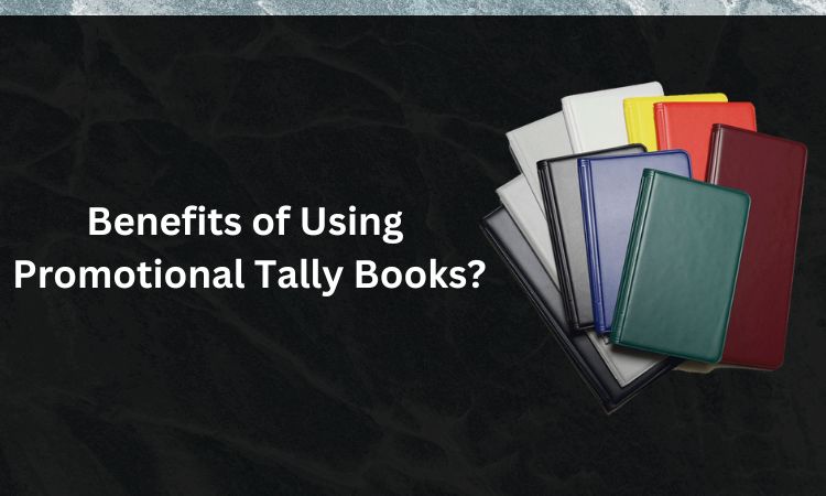 Benefits of Using Promotional Tally Books
