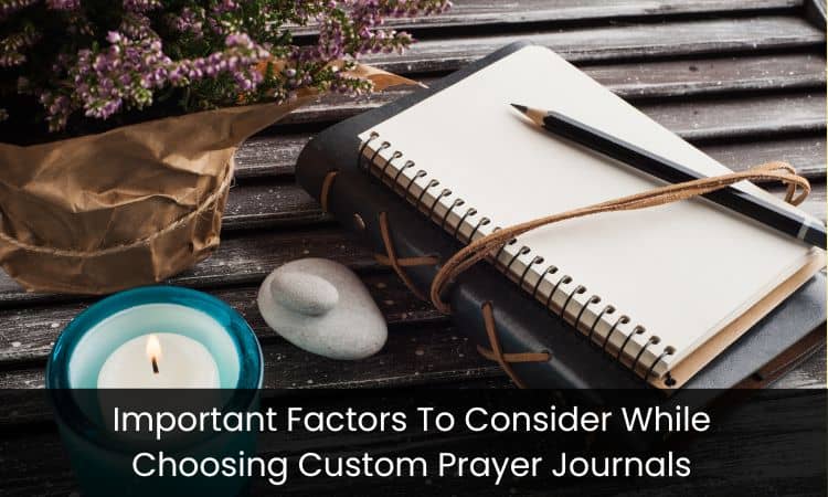 Important Factors To Consider While Choosing Custom Prayer Journals