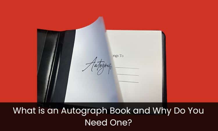 What is an Autograph Book and Why Do You Need One?