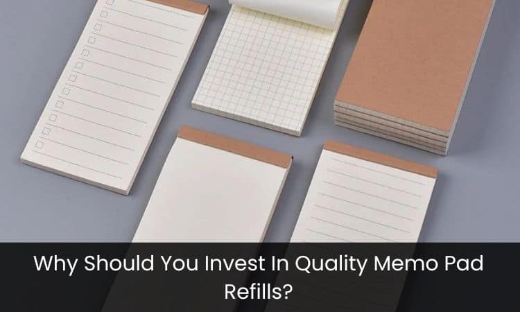Why Should You Invest In Quality Memo Pad Refills