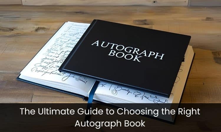 The Ultimate Guide to Choosing the Right Autograph Book